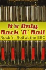 It's Only Rock 'n' Roll: Rock 'n' Roll At The Bbc