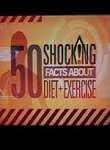 50 Shocking Facts About Diet + Exercise