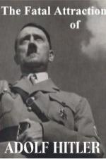 The Fatal Attraction Of Adolf Hitler