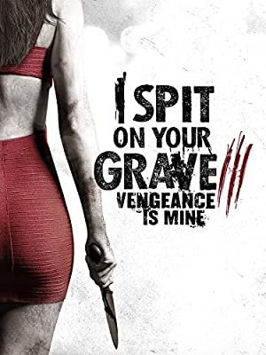 I Spit On Your Grave: Vengeance Is Mine