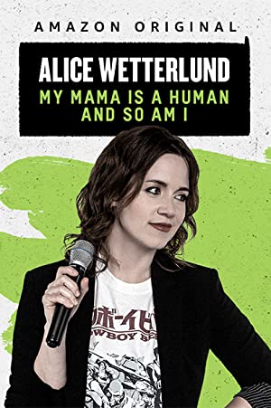 Alice Wetterlund: My Mama Is A Human And So Am I (tv Special 2019)
