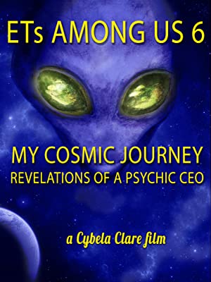 Ets Among Us 6: My Cosmic Journey - Revelations Of A Psychic Ceo