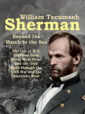 William Tecumseh Sherman: Beyond The March To The Sea
