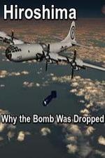 Hiroshima: Why The Bomb Was Dropped